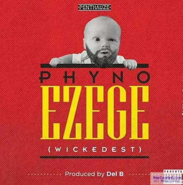 Phyno - Ezege [Wickedest] (prod. Del